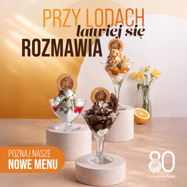 Plakat reklamowy Cukierni Sowa promujący nowe menu lodowe pod hasłem „PRZY LODACH łatwiej się ROZMAWIA”. Na zdjęciu widoczne są trzy dekoracyjne puchary z różnorodnymi deserami lodowymi, ozdobione bitą śmietaną, polewami oraz waflem z logo marki. W tle znajdują się subtelne letnie akcenty, takie jak cytryna i kwiaty, oraz logotyp celebrujący 80 lat tradycji firmy.
