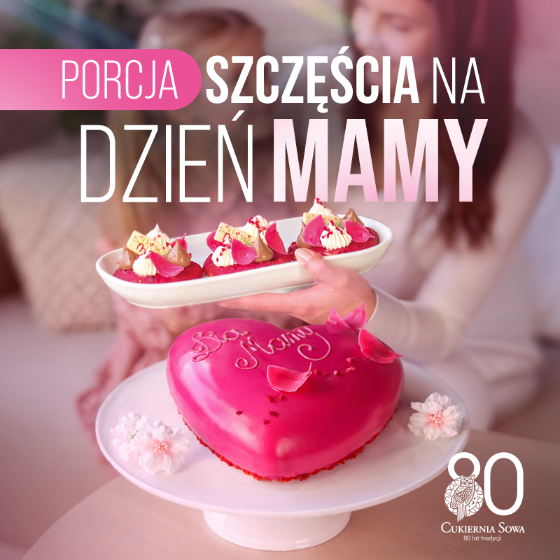Grafika promocyjna Cukierni Sowa z okazji Dnia Matki przedstawia różowe ciasto w kształcie serca z napisem „Dla Mamy” oraz talerz z mniejszymi deserami dekorowanymi bitą śmietaną. W tle widać rozmazany zarys dwóch osób w czułym objęciu, co podkreśla rodzinny charakter święta. Całość uzupełnia duży napis „Porcja szczęścia na Dzień Mamy” oraz jubileuszowe logo cukierni świętującej 80 lat tradycji.