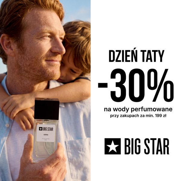 Plakat promocyjny marki Big Star z okazji Dnia Taty przedstawia mężczyznę trzymającego flakon perfum, którego od tyłu przytula dziecko. Prawa część grafiki zawiera białe tło z dużym czarnym napisem „-30% na perfumy i perfumetki przy zakupach za min. 199 zł” oraz logo marki.