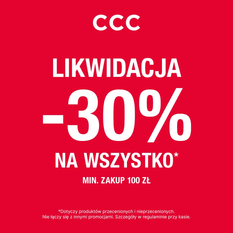 Plakat promocyjny sieci sklepów CCC prezentuje wyrazisty, biały tekst na jednolitym, intensywnie czerwonym tle. W centralnej części umieszczono duży napis „LIKWIDACJA -30% NA WSZYSTKO*” oraz informację o minimalnym zakupie za 100 zł.