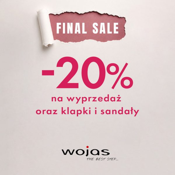Plakat promocyjny wyprzedaży w salonie Wojas. Jasna faktura papieru z poszarpanym brzegiem u góry, odsłaniająca różowe tło z białym napisem FINAL SALE. Poniżej duży napis -20% na wyprzedaż oraz klapki i sandały w odcieniu intensywnego różu. U dołu czarne logo Wojas z hasłem THE BEST STEP...