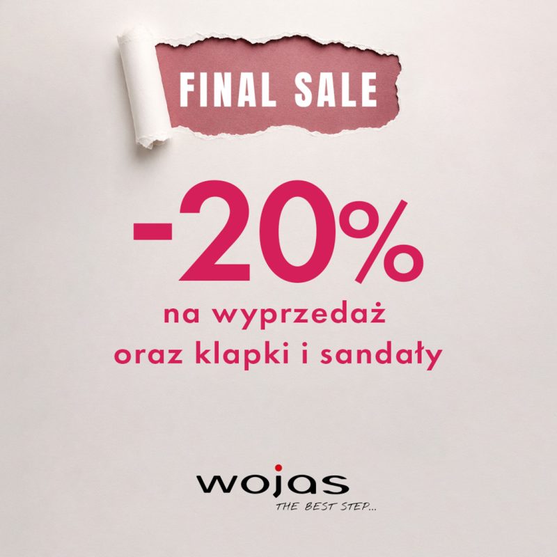 Plakat promocyjny wyprzedaży w salonie Wojas. Jasna faktura papieru z poszarpanym brzegiem u góry, odsłaniająca różowe tło z białym napisem FINAL SALE. Poniżej duży napis -20% na wyprzedaż oraz klapki i sandały w odcieniu intensywnego różu. U dołu czarne logo Wojas z hasłem THE BEST STEP...