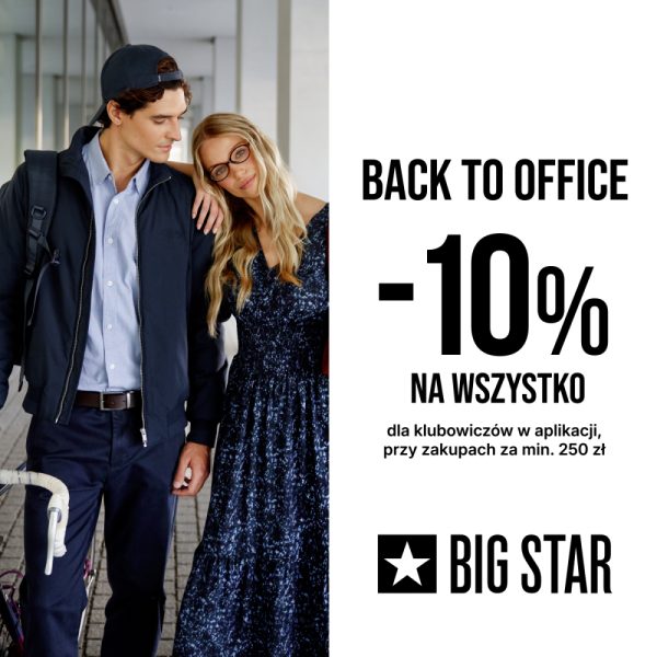 Grafika promocyjna marki Big Star z napisem „BACK TO OFFICE”, informująca o zniżce -10% na wszystko dla klubowiczów w aplikacji przy zakupach za minimum 250 zł.