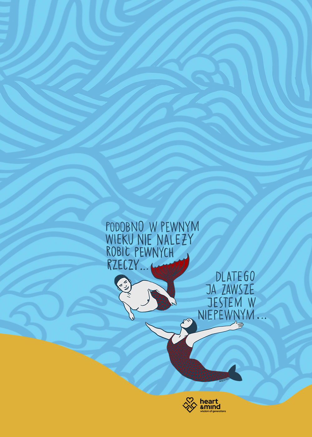 Ilustracja autorstwa Marty Frej przedstawiająca dwie syreny unoszące się w wodzie. Obok umieszczono humorystyczny napis zachęcający do przełamywania stereotypów związanych z wiekiem oraz logo Fundacji Heart & Mind.