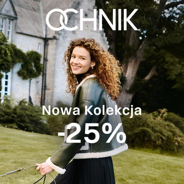 Grafika promocyjna marki Ochnik prezentująca ofertę „Nowa Kolekcja” z rabatem „-25%”. W plenerze na tle zabytkowego budynku i zieleni pozuje uśmiechnięta kręconowłosa kobieta ubrana w ciemną kurtkę typu pilotka z jasnym, puszystym obszyciem. W górnej części grafiki znajduje się białe logo marki Ochnik.