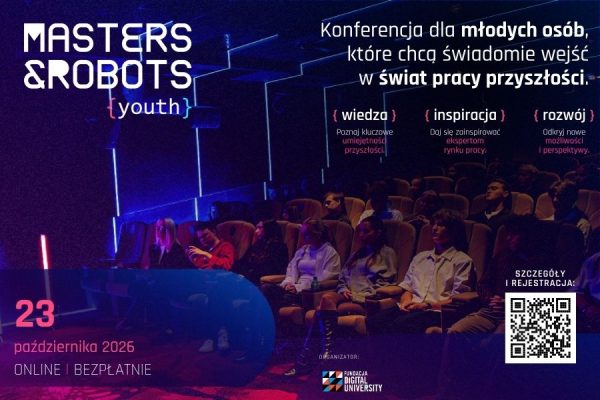 Grafika promocyjna konferencji „Masters & Robots {youth}” skierowanej do młodych osób, które chcą świadomie wejść w świat pracy przyszłości. W lewym górnym rogu znajduje się tytuł wydarzenia na tle sali kinowej oświetlonej niebieskim światłem, w której siedzą uczestnicy. Obok zamieszczono hasła przewodnie: „{wiedza} – poznaj kluczowe umiejętności przyszłości”, „{inspiracja} – daj się zainspirować ekspertom rynku pracy” oraz „{rozwój} – odkryj nowe możliwości i perspektywy”. W dolnym lewej części widnieje data 23 października 2026 oraz informacja, że wydarzenie odbędzie się online i bezpłatnie. W prawym dolnym rogu umieszczono kod QR do rejestracji oraz logo organizatora – Fundacji Digital University.