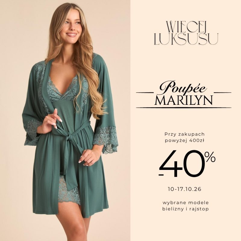 Grafika promocyjna marki Poupée Marilyn z hasłem „Więcej luksusu”. Po lewej stronie na jasnym tle widoczna jest uśmiechnięta modelka z długimi blond włosami, ubrana w zielony, satynowy komplet bielizny nocnej zdobiony koronką, składający się z halki i szlafroka. W prawej górnej części znajduje się logo marki „Poupée MARILYN”. Poniżej umieszczono informację o warunku promocji „Przy zakupach powyżej 400zł”, wielki napis z wysokością rabatu „-40%”, termin obowiązywania akcji od 10.10. do 17.10.26 r. oraz dopisek „wybrane modele bielizny i rajstop”.